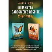Dementia Caregiver’s Respite 2-In-1 Value Bundle: The Dementia Caregiver’s Survival Guide + Dementia Caregiver - Effective Strategies for Dementia Car