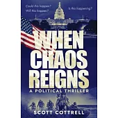 When Chaos Reigns: A Political Thriller