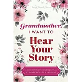 Grandmother, I Want to Hear Your Story: A Grandmother’s Guided Journal To Share Her Life & Her Love