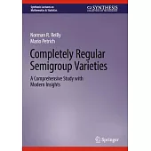 Completely Regular Semigroup Varieties: A Comprehensive Study with Modern Insights