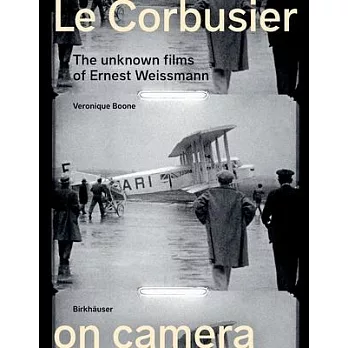 Le Corbusier on Camera: The Unknown Films of Ernest Weissmann