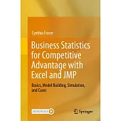 Business Statistics for Competitive Advantage with Excel and Jmp: Basics, Model Building, Simulation, and Cases
