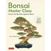 Bonsai Master Class: Lessons and Tips from a Japanese Master (with Over 600 Photos & Diagrams)