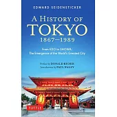 A History of Tokyo 1867-1989: From EDO to Showa: The Emergence of the World’s Greatest City
