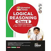 Olympiad Champs Logical Reasoning Class 6 with Chapter-wise Previous 5 Year (2018 - 2022) Questions Complete Prep Guide with Theory, PYQs, Past & Prac