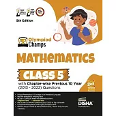 Olympiad Champs Mathematics Class 5 with Chapter-wise Previous 10 Year (2013 - 2022) Questions 5th Edition Complete Prep Guide with Theory, PYQs, Past