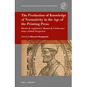 The Production of Knowledge of Normativity in the Age of the Printing Press: Martín de Azpilcueta’s Manual de Confessores from a Global Perspective