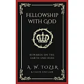 Fellowship with God: Rewards on the Earth End Here