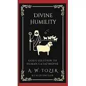 Divine Humility: God’s Solution to Human Catastrophe
