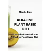 Alkaline Plant Based Diet: Saving the Planet with an Alkaline Plant Based Diet