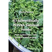 57 Scientifically-Proven Survival Foods: How to Maximize Your Health with Everyday