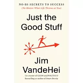 The Good Stuff: 60 No-Bs Ways to Win at Work and Life