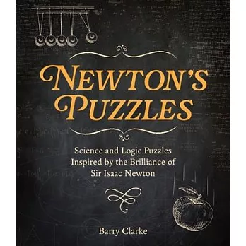 Newton Puzzles: Science and Logic Puzzles Inspired by the Briliance of Sir Isaac Newton