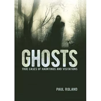 Ghosts: True Cases of Hauntings and Visitations
