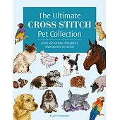 The Ultimate Cross Stitch Pet Collection: Over 400 Animal Portraits and Motifs to Stitch