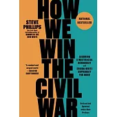 How We Win the Civil War: Securing a Multiracial Democracy and Ending White Supremacy for Good