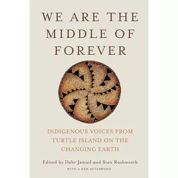 We Are the Middle of Forever: Indigenous Voices from Turtle Island on the Changing Earth