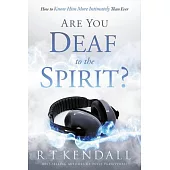 Are You Deaf to the Spirit?: How to Know Him More Intimately Than Ever