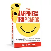 The Happiness Trap Cards: 50 Act-Based Prompts, Practices, and Reflections to Help You Stop Struggling and Start Living