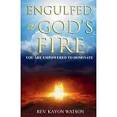 Engulfed by God’s Fire: You are Empowered to Dominate