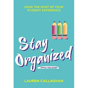 Stay Organized While You Study: Make the Most of Your Student Experience