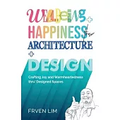 Wellbeing+Happiness thru’ Architecture+Design