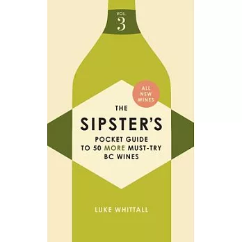 The Sipster’s Pocket Guide to 50 Must-Try BC Wines: Volume 3