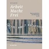 ’Arbeit Macht Frei’: Representations and Meanings in Art