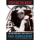 Fighting the Night: Iwo Jima, World War II, and a Flyer’s Life