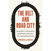 The Belt and Road City: Geopolitics, Urbanization, and China’s Search for a New International Order