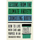 Lessons from the Climate Anxiety Counseling Booth: How to Live with Care and Purpose in an Endangered World