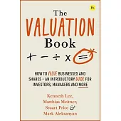 The Valuation Book: How to Value Businesses and Shares - An Introductory Guide for Investors, Managers and More