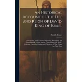An Historical Account of the Life and Reign of David, King of Israel: Interspersed With Various Conjectures, Digressions, and Disquisitions in Which (