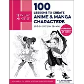 Draw Like an Artist: 100 Lessons to Create Anime and Manga Characters: Step-By-Step Line Drawing - A Sourcebook for Aspiring Artists and Character Des