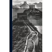 China: A General Description of That Empire and Its Inhabitants; With the History of Foreign Intercourse Down to the Events W