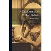 A Delsartean Scrap-Book: Health, Personality, Beauty, House-Decoration, Dress, Etc