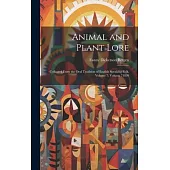 Animal and Plant Lore: Collected From the Oral Tradition of English Speaking Folk, Volume 7; volume 71899
