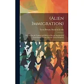 (Alien Immigration): Reports On the Volume and Effects of Recent Immigration From Eastern Europe Into the United Kingdom