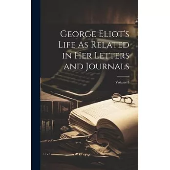 George Eliot’s Life As Related in Her Letters and Journals; Volume 3