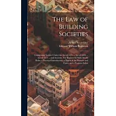 The Law of Building Societies: Comprising Socities Under the Act of 1874 ... Act of 1836 ... Act of 1871 ... and Societies Not Registered; With Model