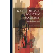 Bucket Brigade to Flying Squadron: Fire Fighting Past and Present