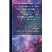 Astronomical Papers Prepared for the Use of the American Ephemeris and Nautical Almanac, Volume 5, part 3