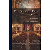 The Princess Far-Away: A Romantic Tragedy in Four Acts