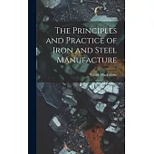 The Principles and Practice of Iron and Steel Manufacture