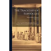 The Tragedies of Sophocles: A New Translation, With a Biographical Essay, and an Appendix of Rhymed Choral Odes and Lyrical Dialogues