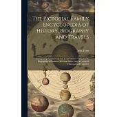 The Pictorial Family Encyclopedia of History, Biography and Travels: Comprising Prominent Events in the History of the World, Biographies of Eminent M