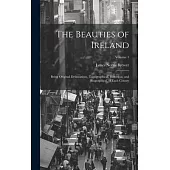 The Beauties of Ireland: Being Original Delineations, Topographical, Historical, and Biographical, of Each County; Volume 1