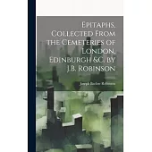 Epitaphs, Collected From the Cemeteries of London, Edinburgh &c. by J.B. Robinson