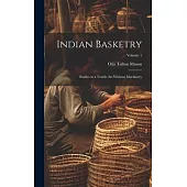 Indian Basketry: Studies in a Textile Art Without Machinery; Volume 1
