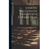 Sermons Delivered by Elias Hicks & Edward Hicks: In Friends’ Meetings, New-York, in 5Th Month, 1825